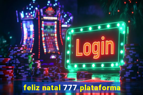 feliz natal 777 plataforma